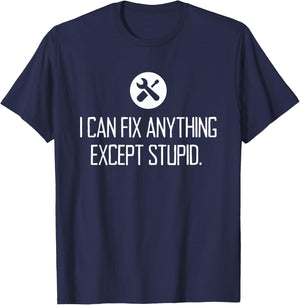 Funny GARAGE shirt, I CAN FIX ANYTHING EXCEPT STUPID T-Shirt - T-Shirt | Navy