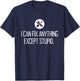 Funny GARAGE shirt, I CAN FIX ANYTHING EXCEPT STUPID T-Shirt - T-Shirt | Navy