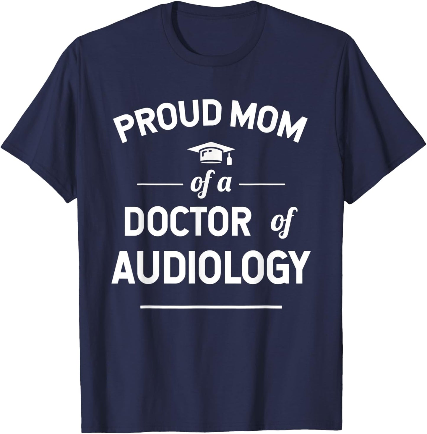 Proud Mom Of A Doctor Of Audiology T-Shirt - T-Shirt | Navy