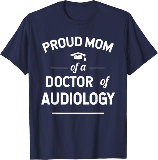 Proud Mom Of A Doctor Of Audiology T-Shirt - T-Shirt | Navy