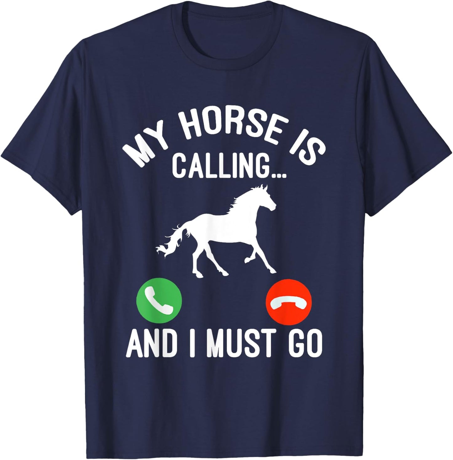 Horse Saying Joke - My Horse Is Calling And I Must Go T-Shirt - T-Shirt | Navy