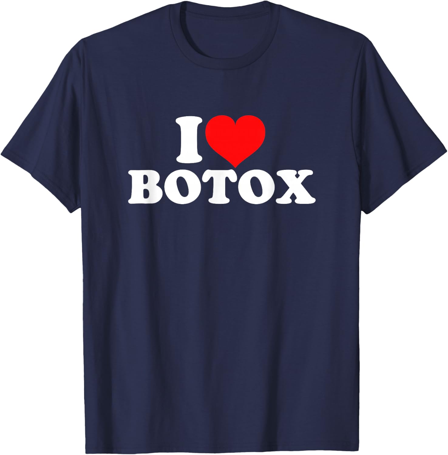 I Love Botox T-Shirt - T-Shirt | Navy