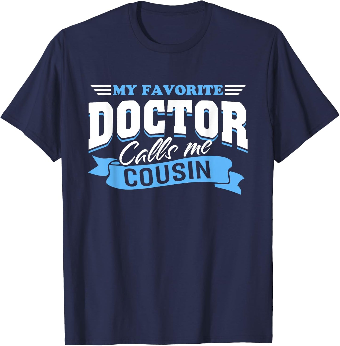My Favorite Doctor Calls Me Cousin T-Shirt - T-Shirt | Navy