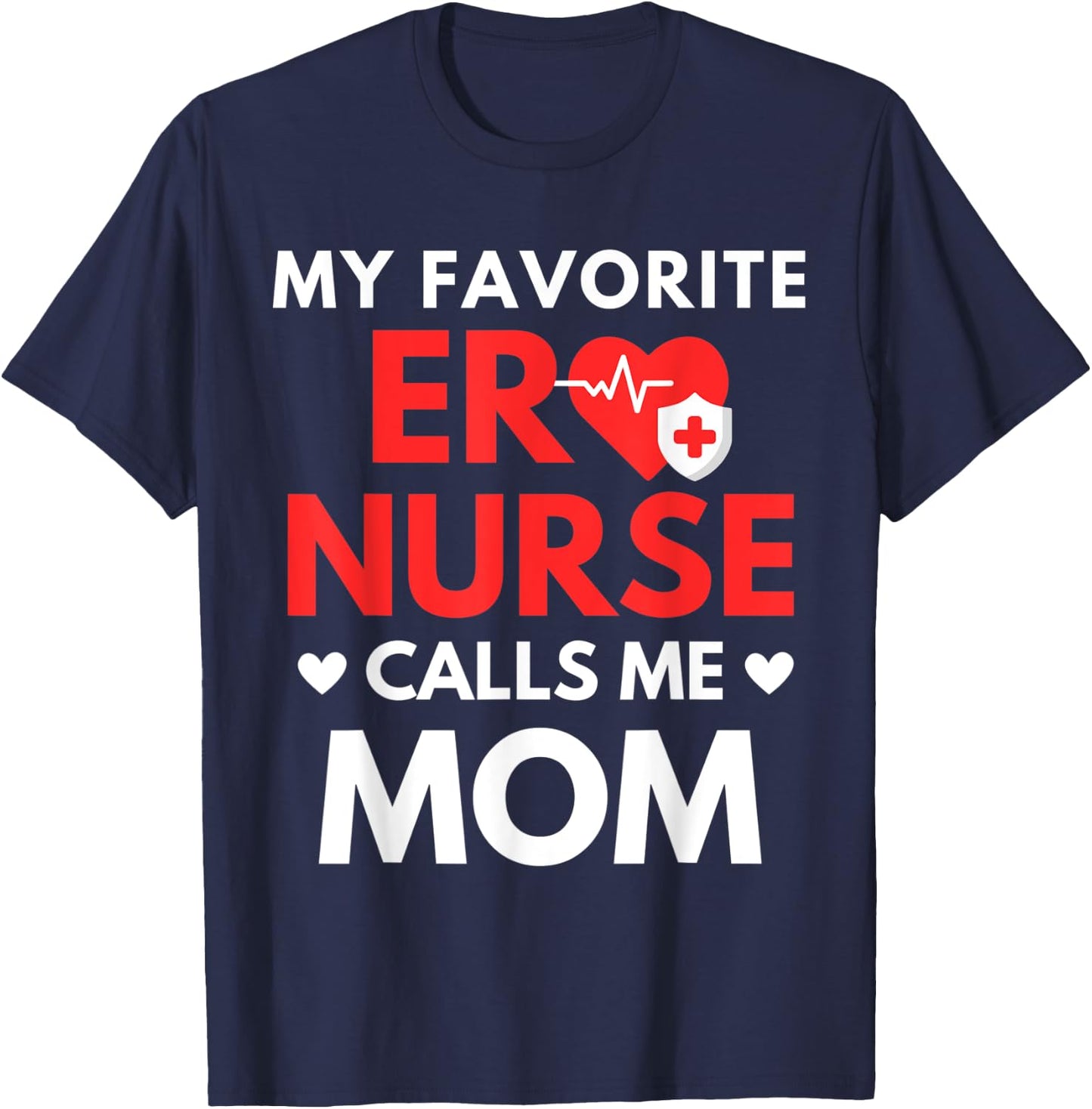 My Favorite ER Nurses Calls Me Mom T-Shirt - T-Shirt | Navy