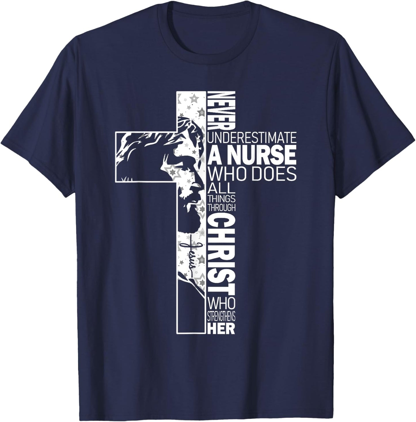 Never Underestimate A Nurse Do All Things Through Christ T-Shirt - T-Shirt | Navy