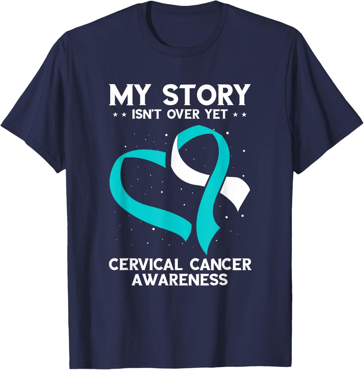Cervical Cancer Awareness My Story Isn't Over Yet T-Shirt - T-Shirt | Navy