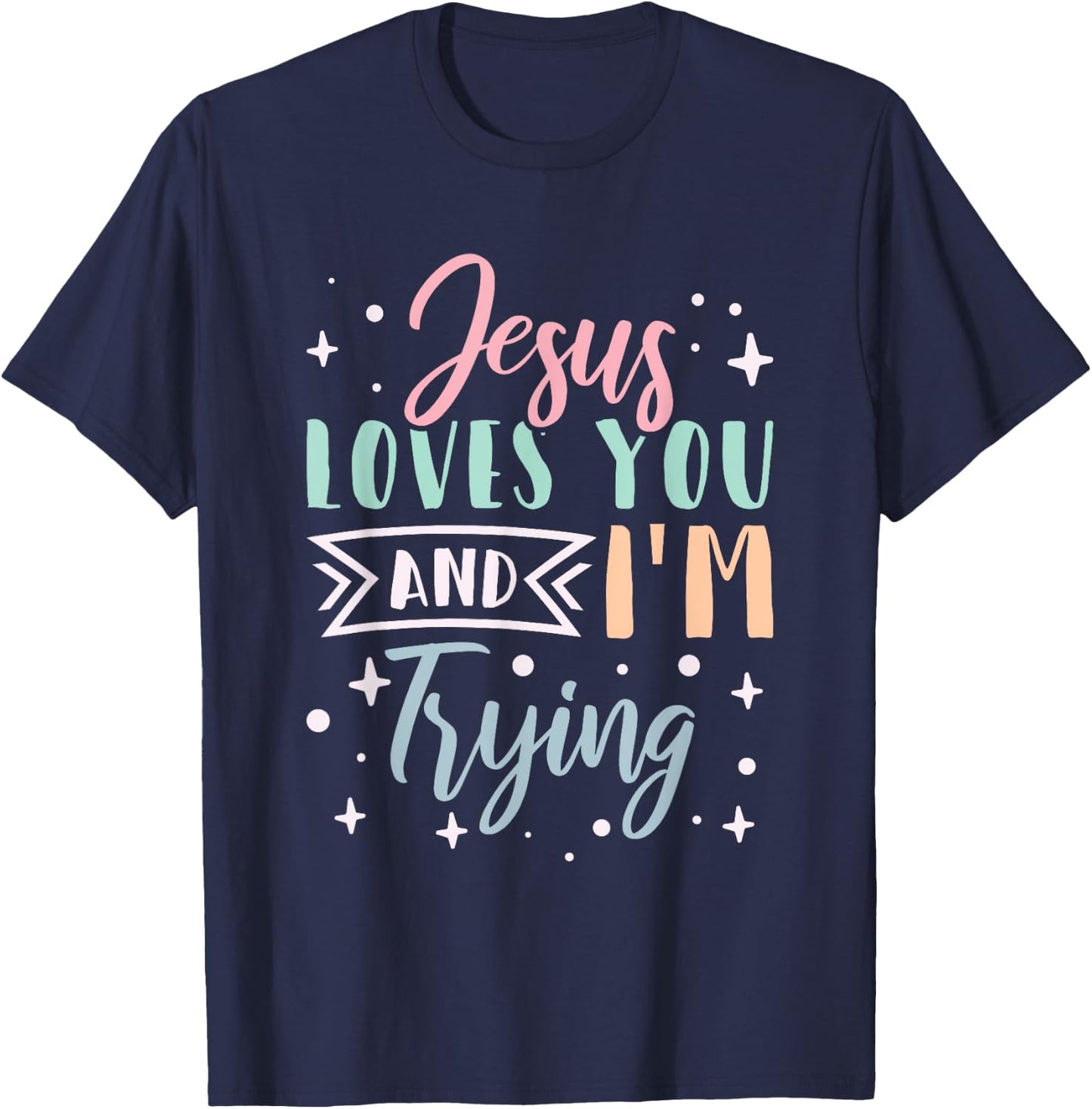 Christian Faith Jesus Loves You and I'm Trying T-Shirt - T-Shirt | Navy