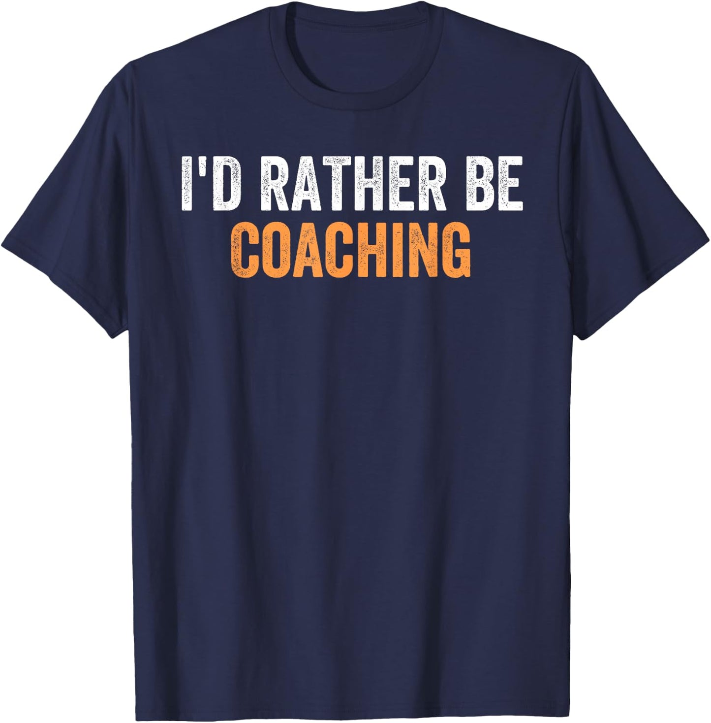 I'd Rather Be Coaching Funny Favorite Activities To Do T-Shirt - T-Shirt | Navy