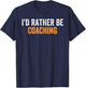 I'd Rather Be Coaching Funny Favorite Activities To Do T-Shirt - T-Shirt | Navy