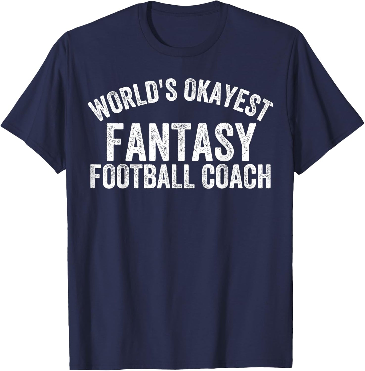 Funny Fantasy Football Worlds Okayest Fantasy Football Coach T-Shirt - T-Shirt | Navy