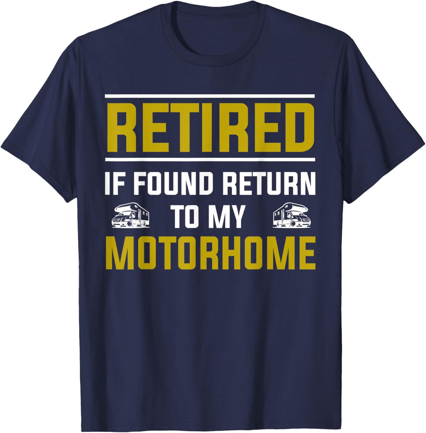 Motorhome & RV Retirement Idea & Funny RV Camping T-Shirt - T-Shirt | Navy
