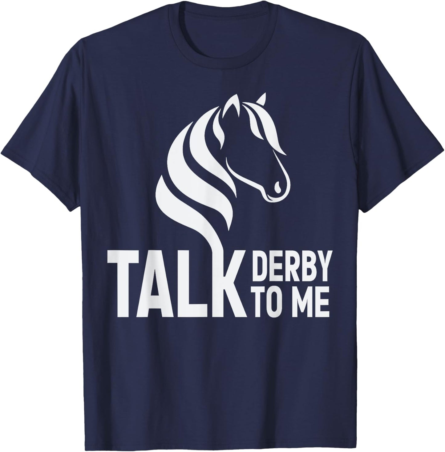 Talk Derby To Me Funny Horse Racing T-Shirt - T-Shirt | Navy