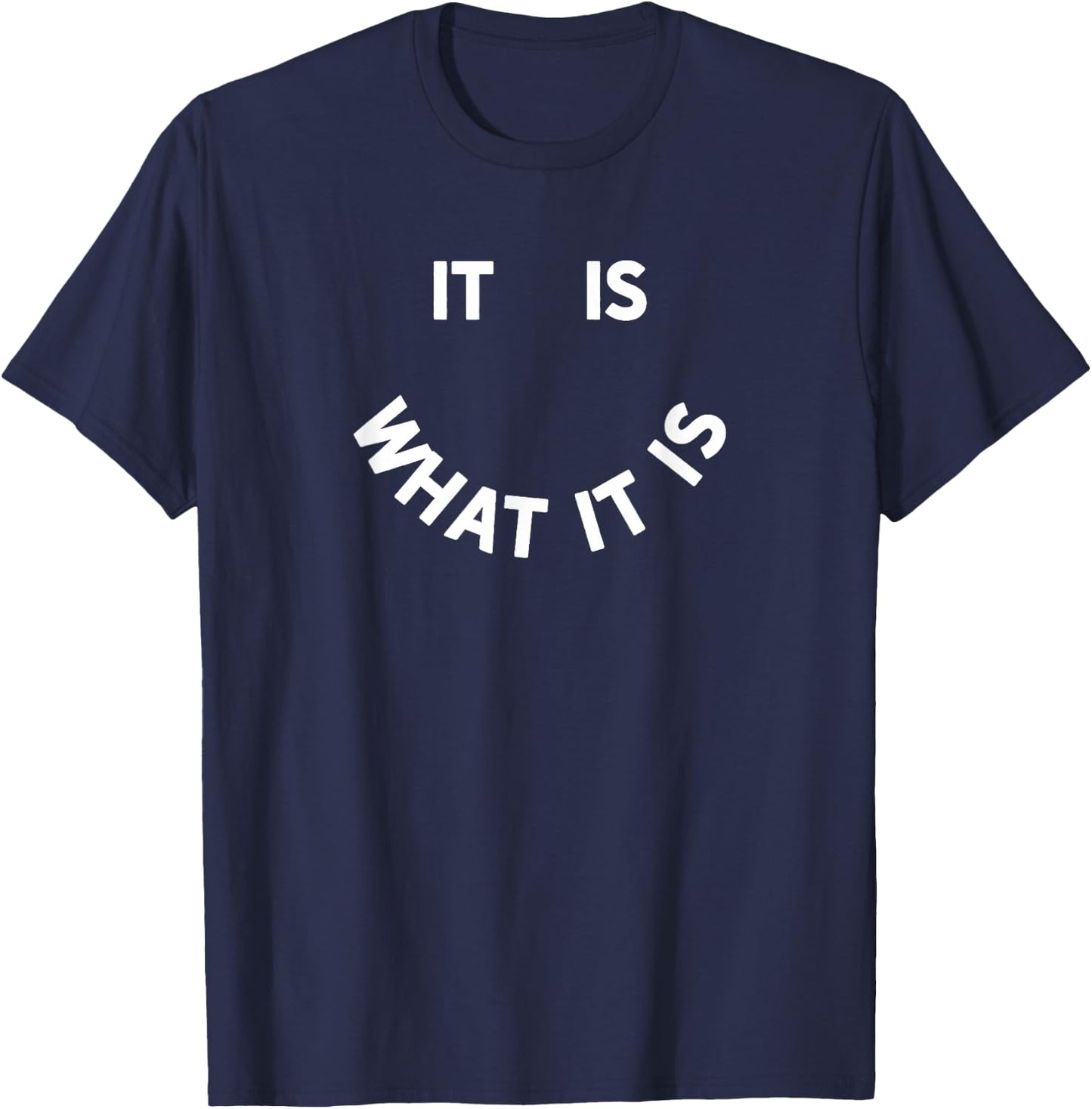 It Is What It Is Smile T-Shirt - T-Shirt | Navy