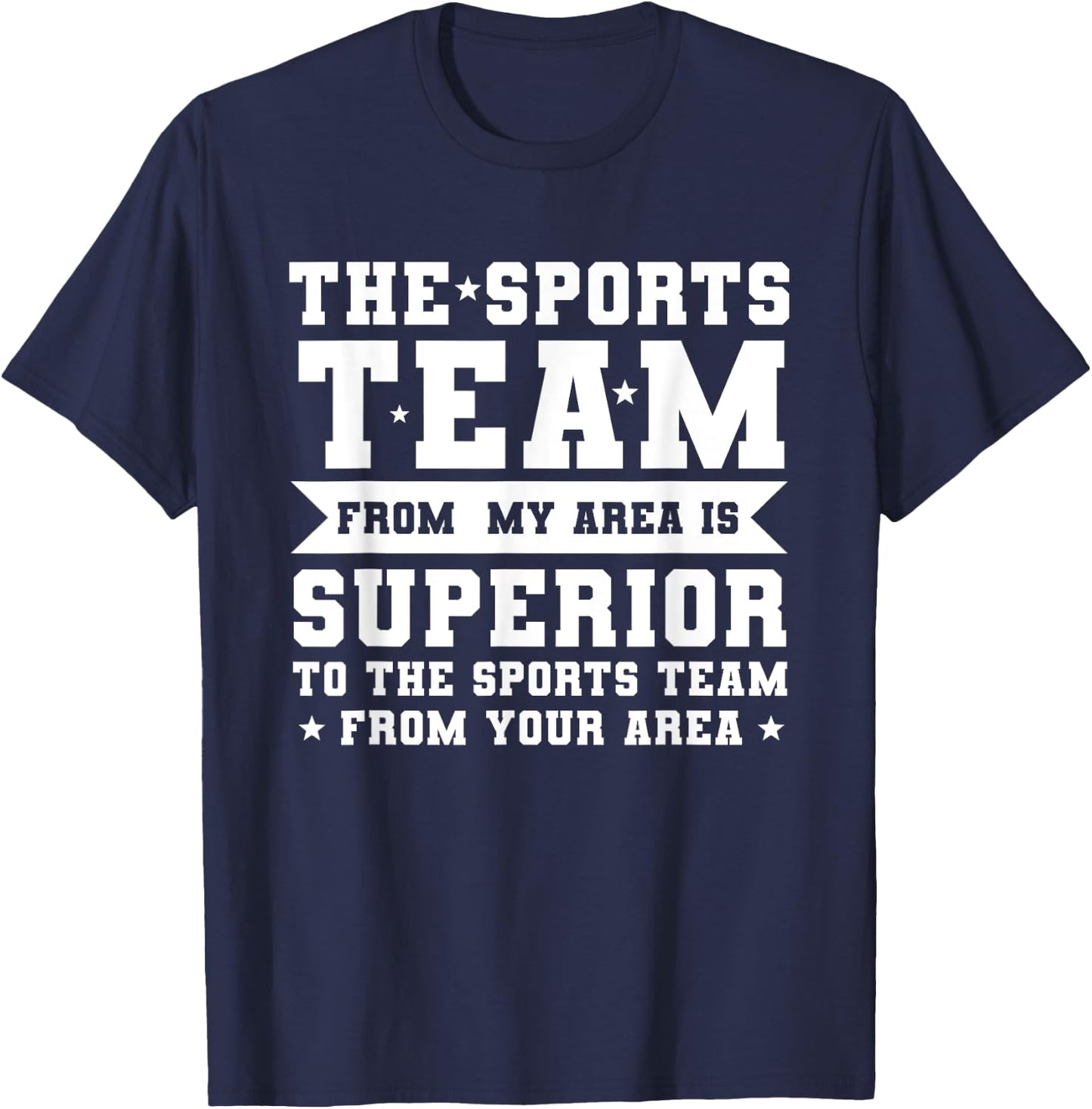 The Sports Team From My Area is Superior Non Sport Fans T-Shirt - T-Shirt | Navy