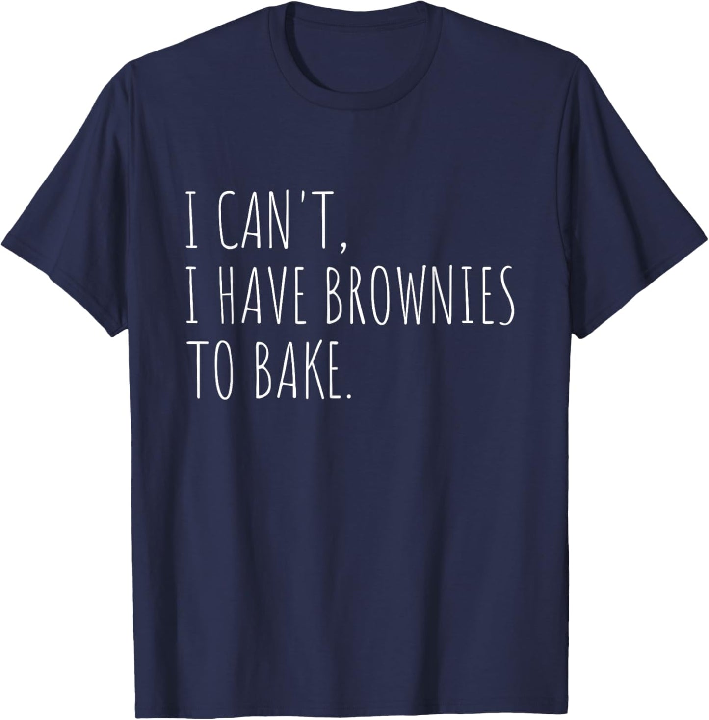 I Can't I Have Brownies To Bake Funny Baking T-Shirt - T-Shirt | Navy