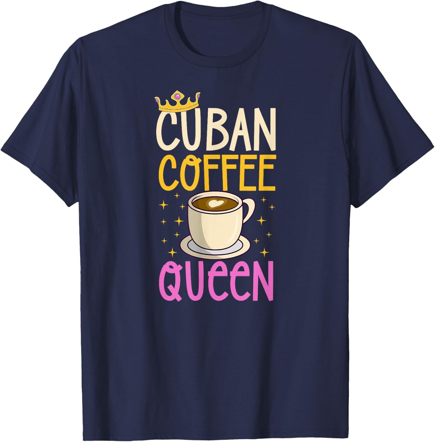 Cuban Coffee Queen For Lovers of Cuban Coffee T-Shirt - T-Shirt | Navy