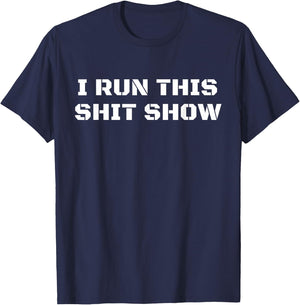 I Run This Shit Show Funny Sarcastic Shit Show Supervisor T-Shirt - T-Shirt | Navy
