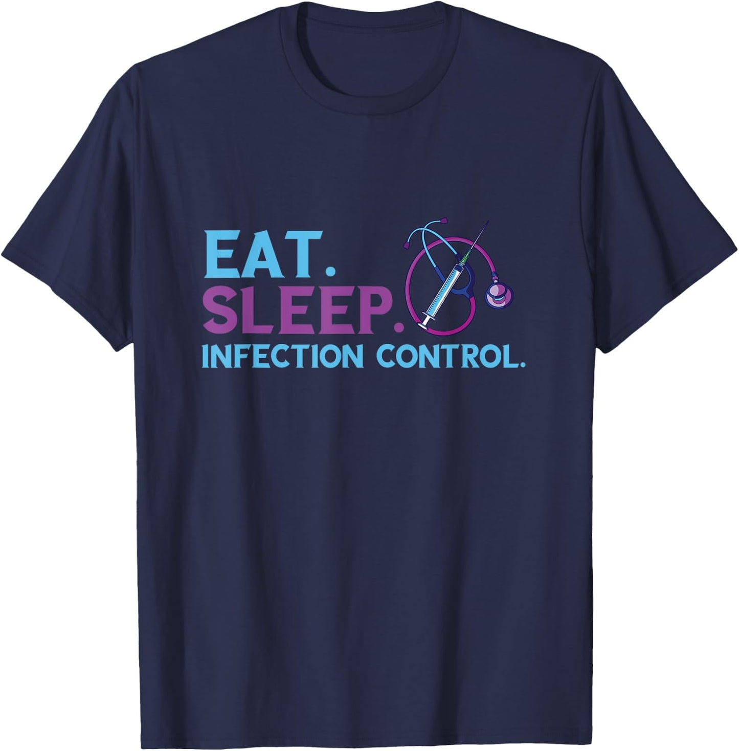 Eat Sleep Infection Control Medical Infection Control Nurse T-Shirt - T-Shirt | Navy