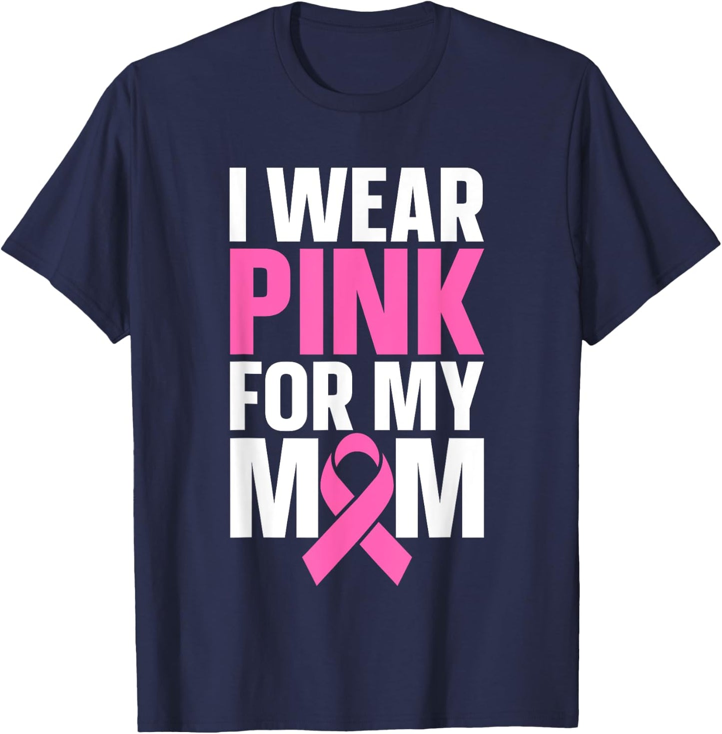 I Wear Pink For My Mom T-Shirt - T-Shirt | Navy