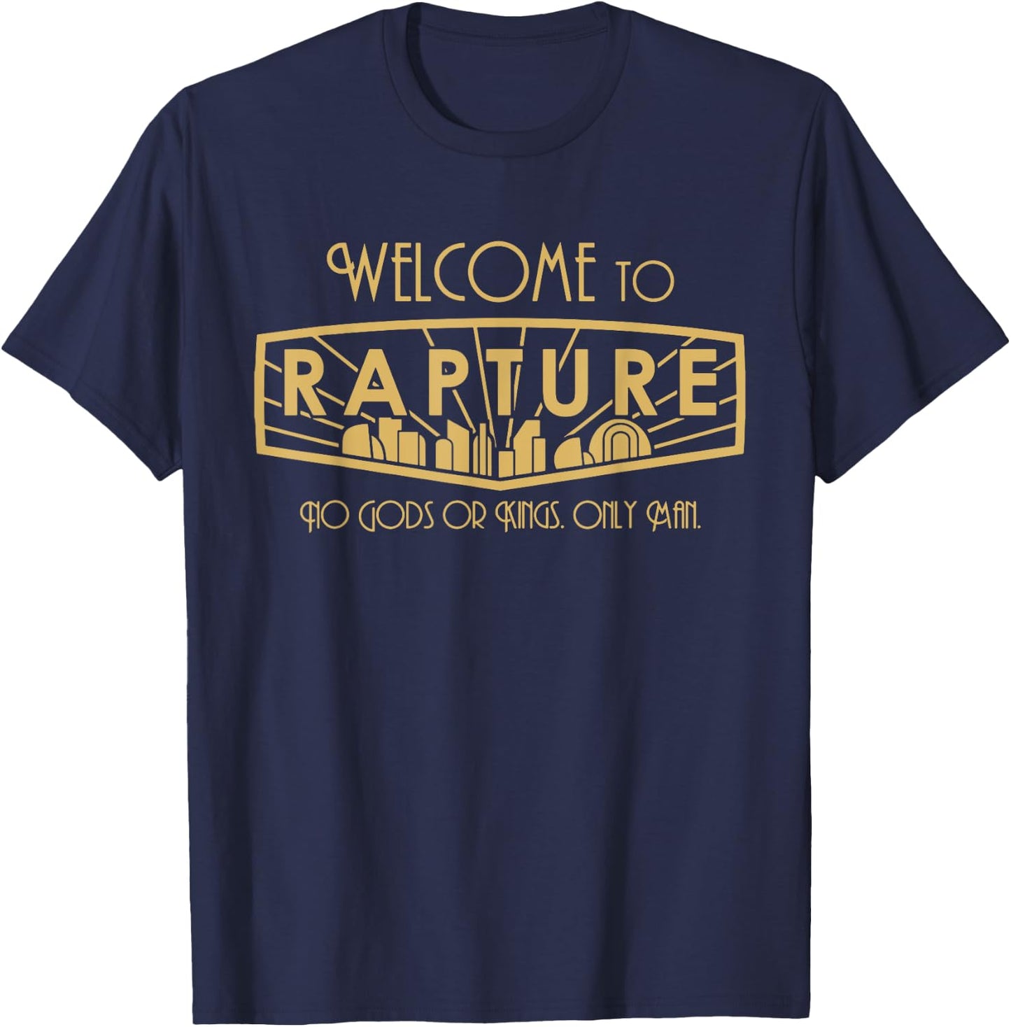 Welcome To Rapture No Gods Or Kings, Only Man funny apparel T-Shirt - T-Shirt | Navy