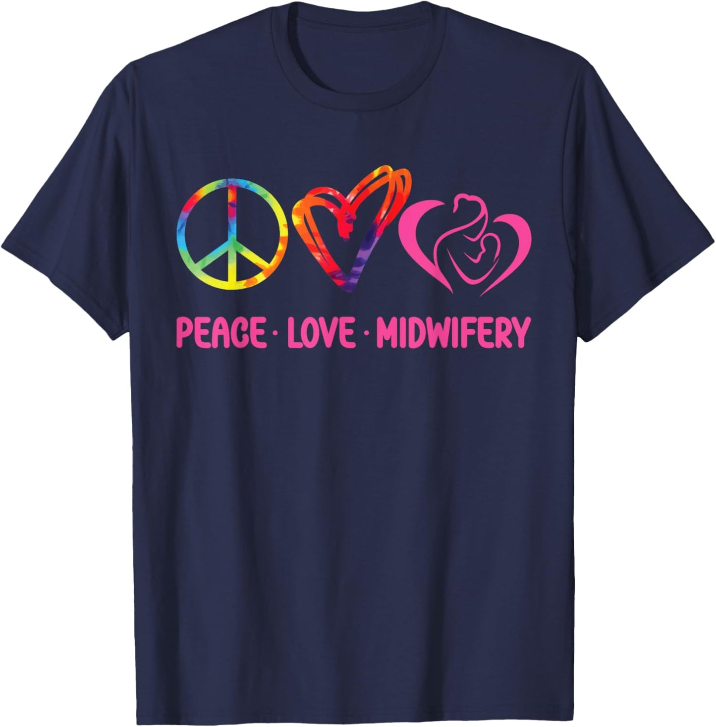 Nurse Midwife Birth Worker Tie Dye Peace Love Midwifery T-Shirt - T-Shirt | Navy