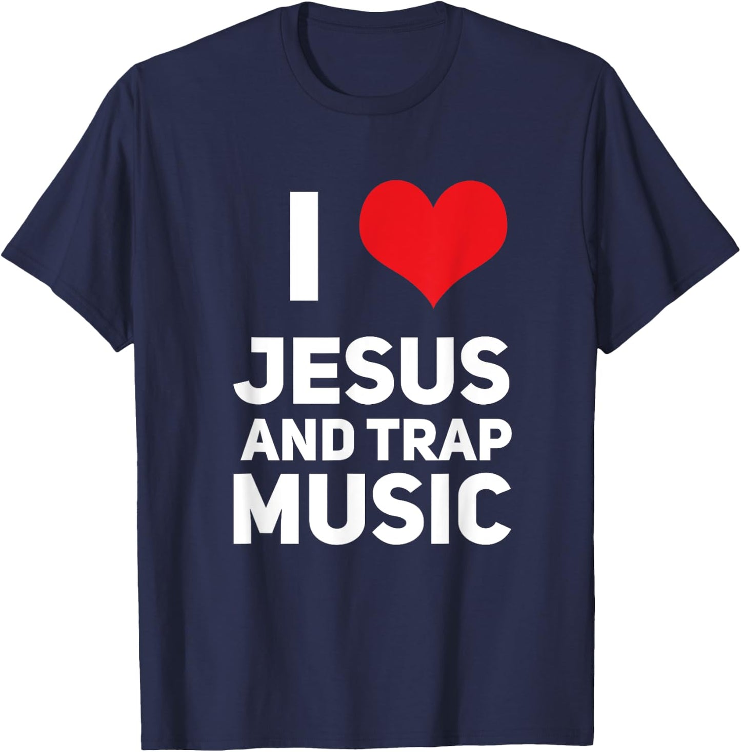 I Love Jesus And Trap Music Funny EDM House Techno Rap T-Shirt - T-Shirt | Navy
