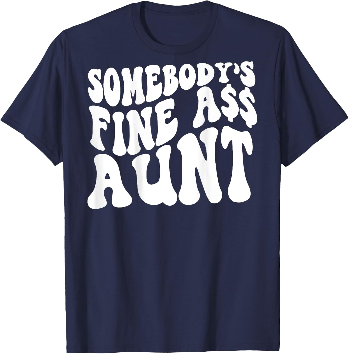 Somebody's Fine Ass Aunt (on back) T-Shirt - T-Shirt | Navy