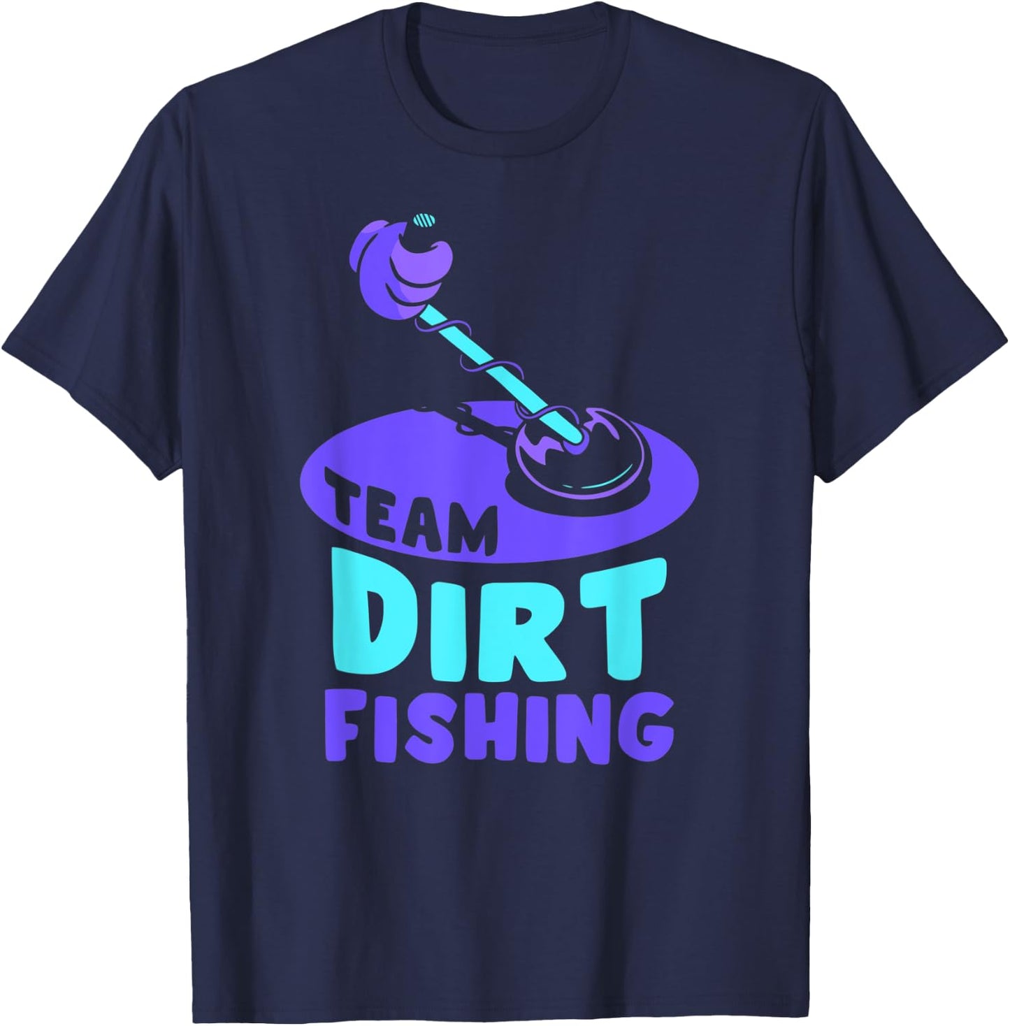 Team Dirt Fishing Hobby Metal Detecting Detection Detector T-Shirt - T-Shirt | Navy