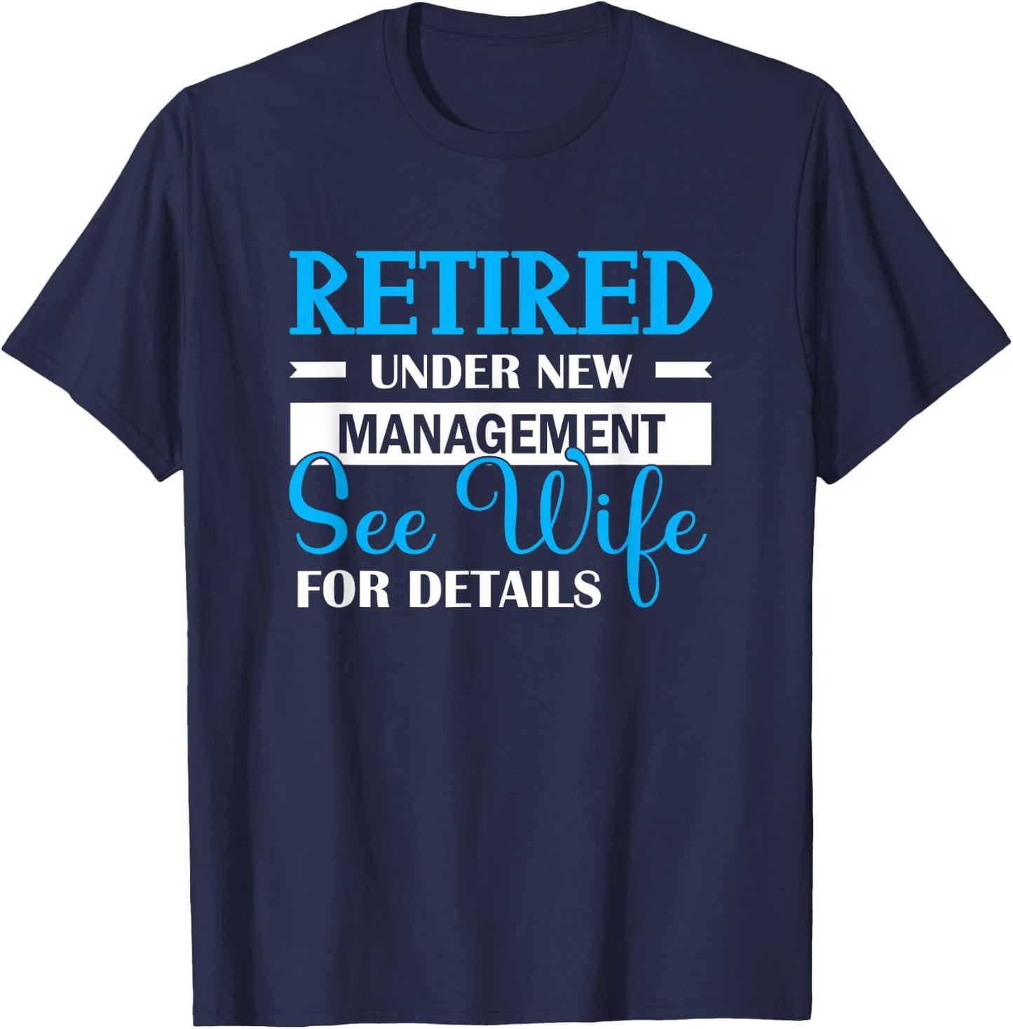 Retired Under New Management See Wife For Details T-Shirt - T-Shirt | Navy