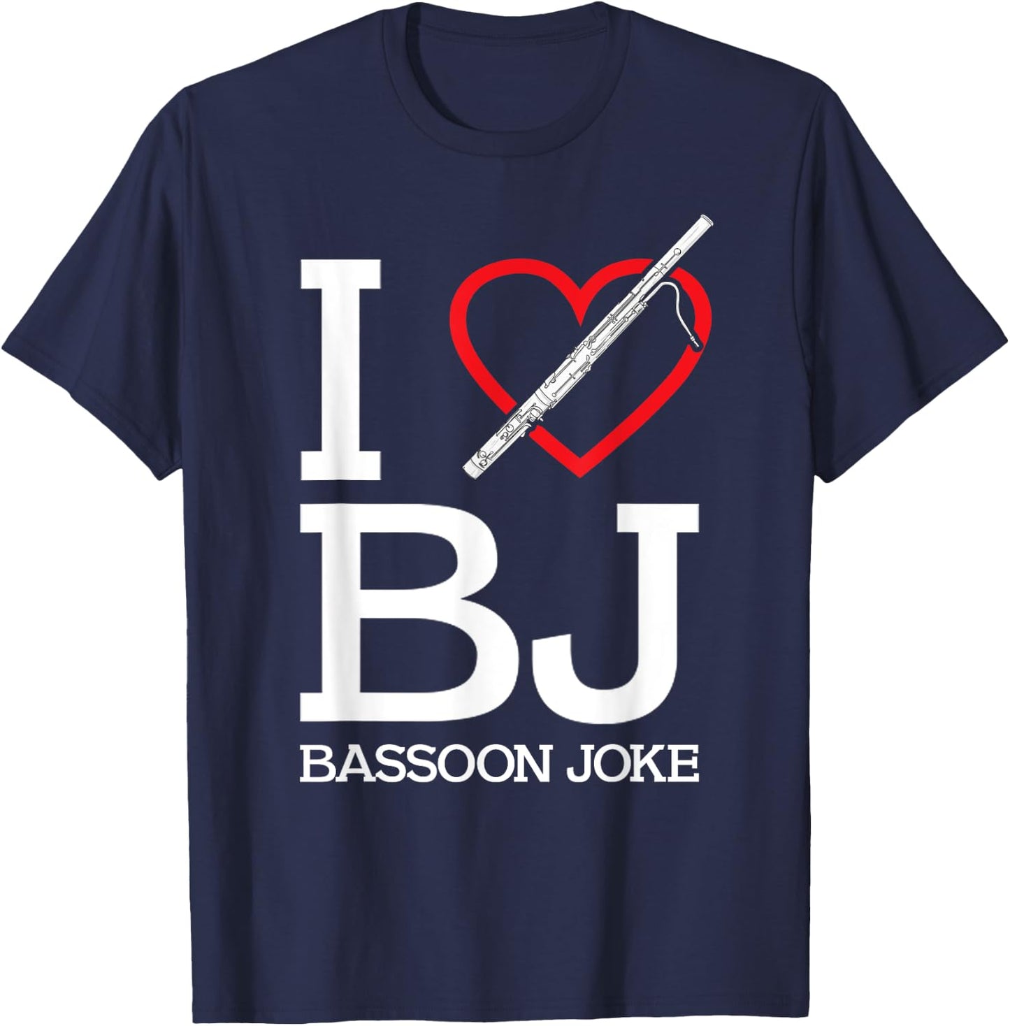 Funny Bassoonist I Love BJ Bassoon Joke Bassoon Player T-Shirt - T-Shirt | Navy