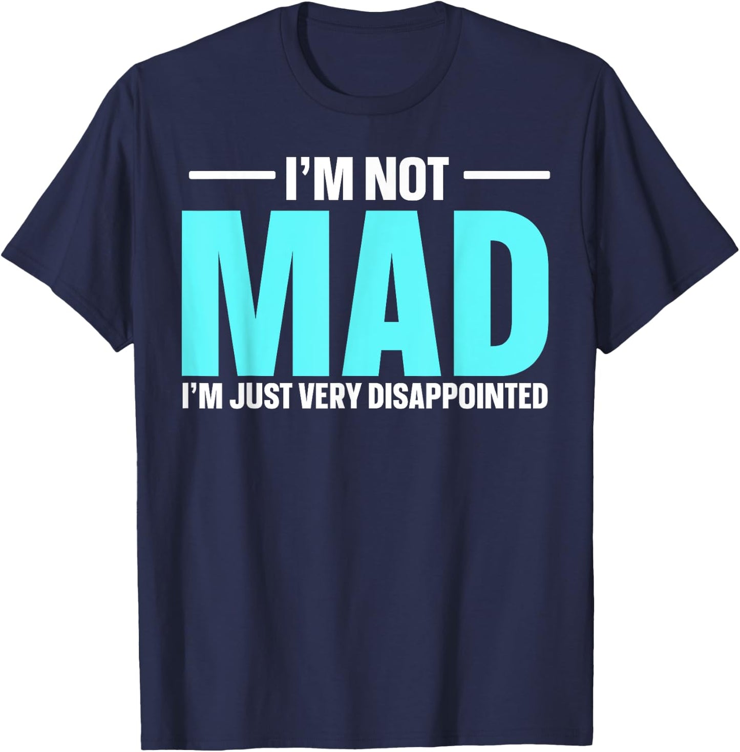 I'm Not Mad I'm Just Very Disappointed T-Shirt - T-Shirt | Navy