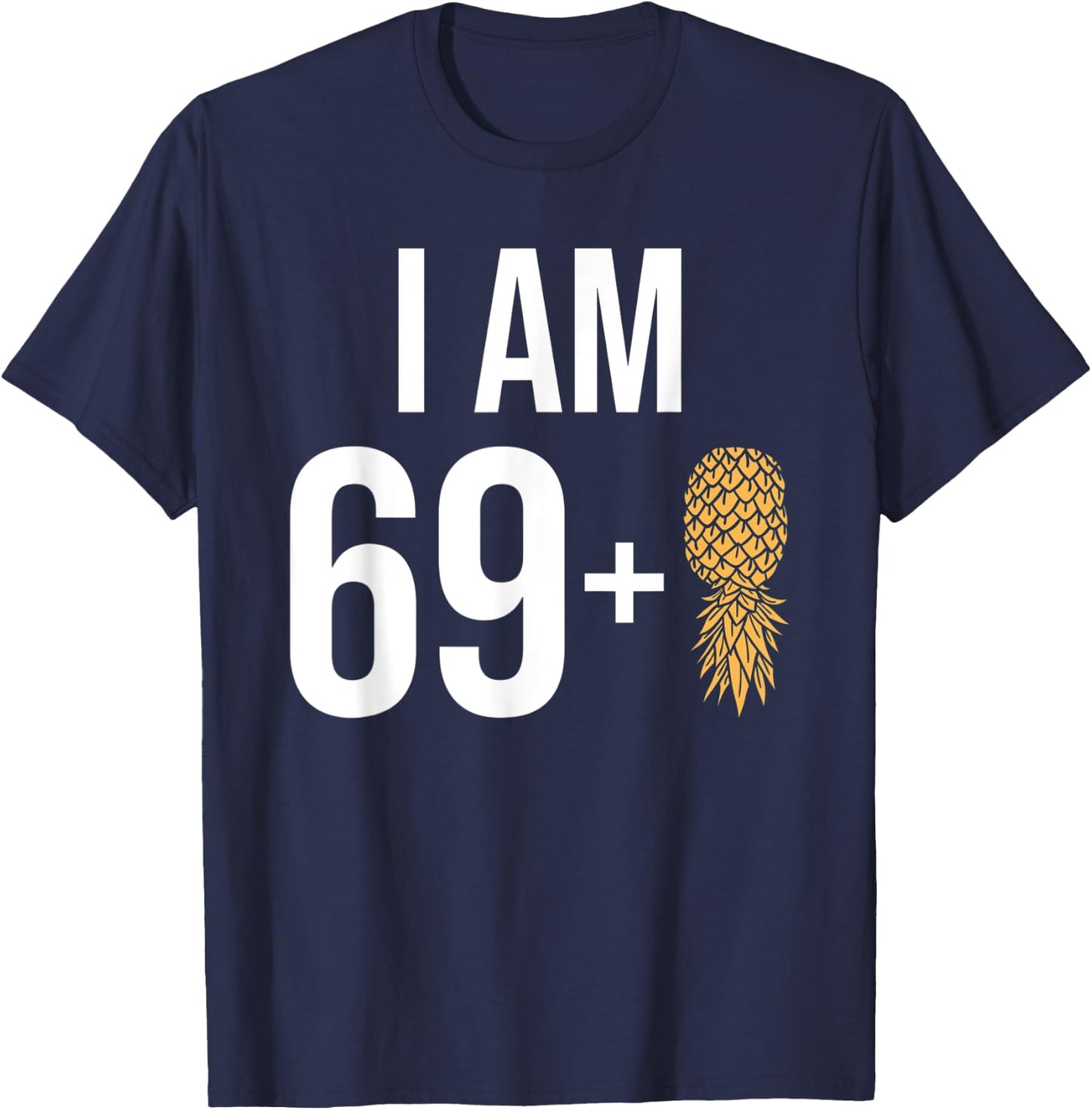 I am 69 + 1 Pineapple 70 Years old Swinger 70th Birthday T-Shirt - T-Shirt | Navy