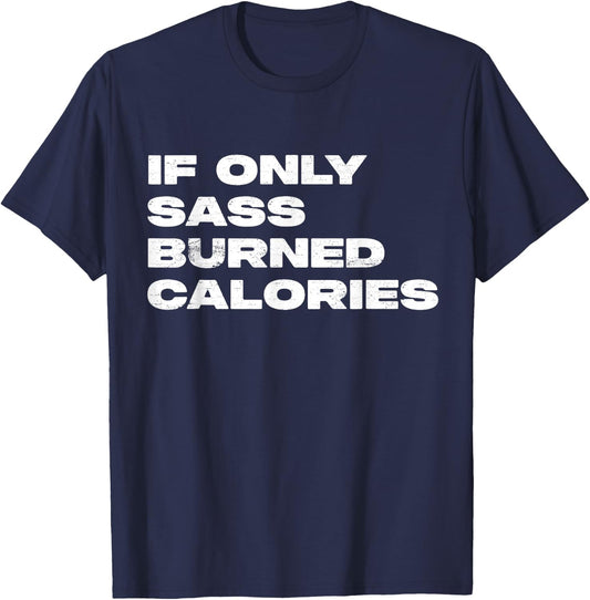 If Only Sass Burned Calories Funny Workout T-Shirt - T-Shirt | Navy