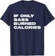 If Only Sass Burned Calories Funny Workout T-Shirt - T-Shirt | Navy
