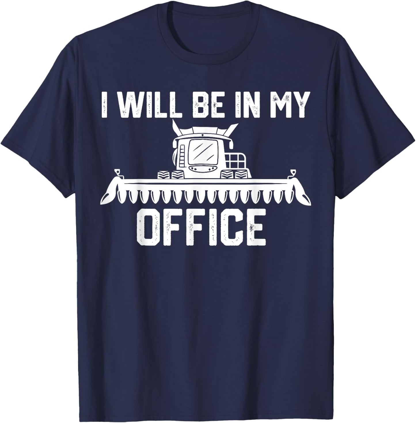 I will be in my office harvester tractor combine farmer dad T-Shirt - T-Shirt | Navy