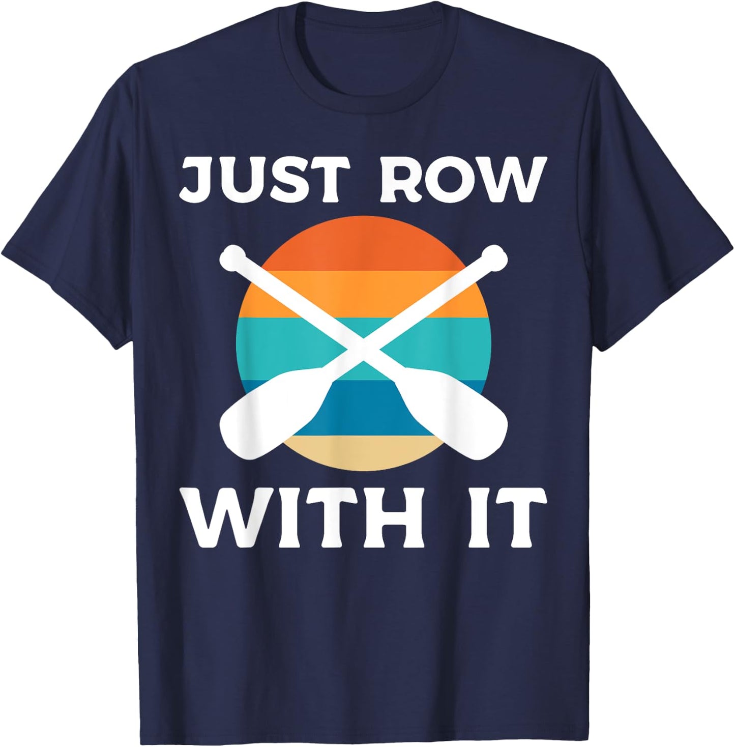 Just Row With It Kayaker T-Shirt - T-Shirt | Navy