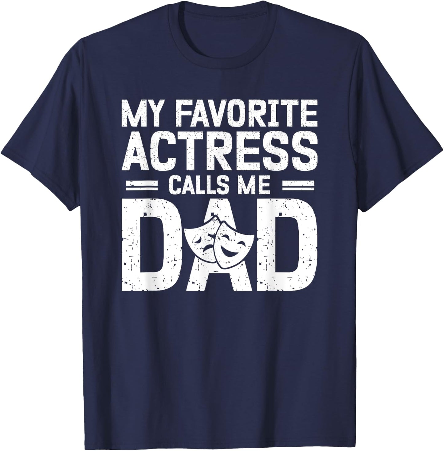 My Favorite Theatre Actress Dad Theatre Dad Theatre Father T-Shirt - T-Shirt | Navy