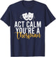 Act Calm you are a Thespian Theater T-Shirt - T-Shirt | Navy