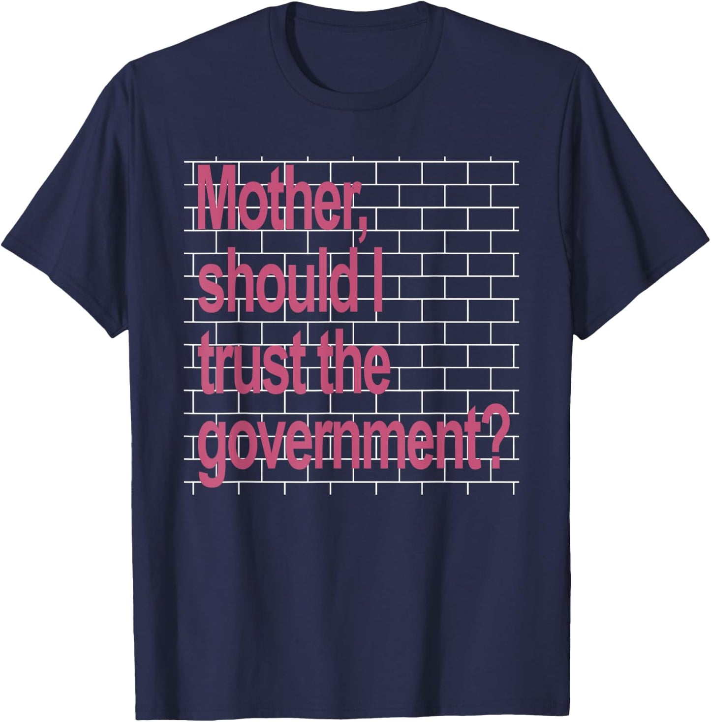 Mother Should I Trust The Government Funny T-Shirt - T-Shirt | Navy