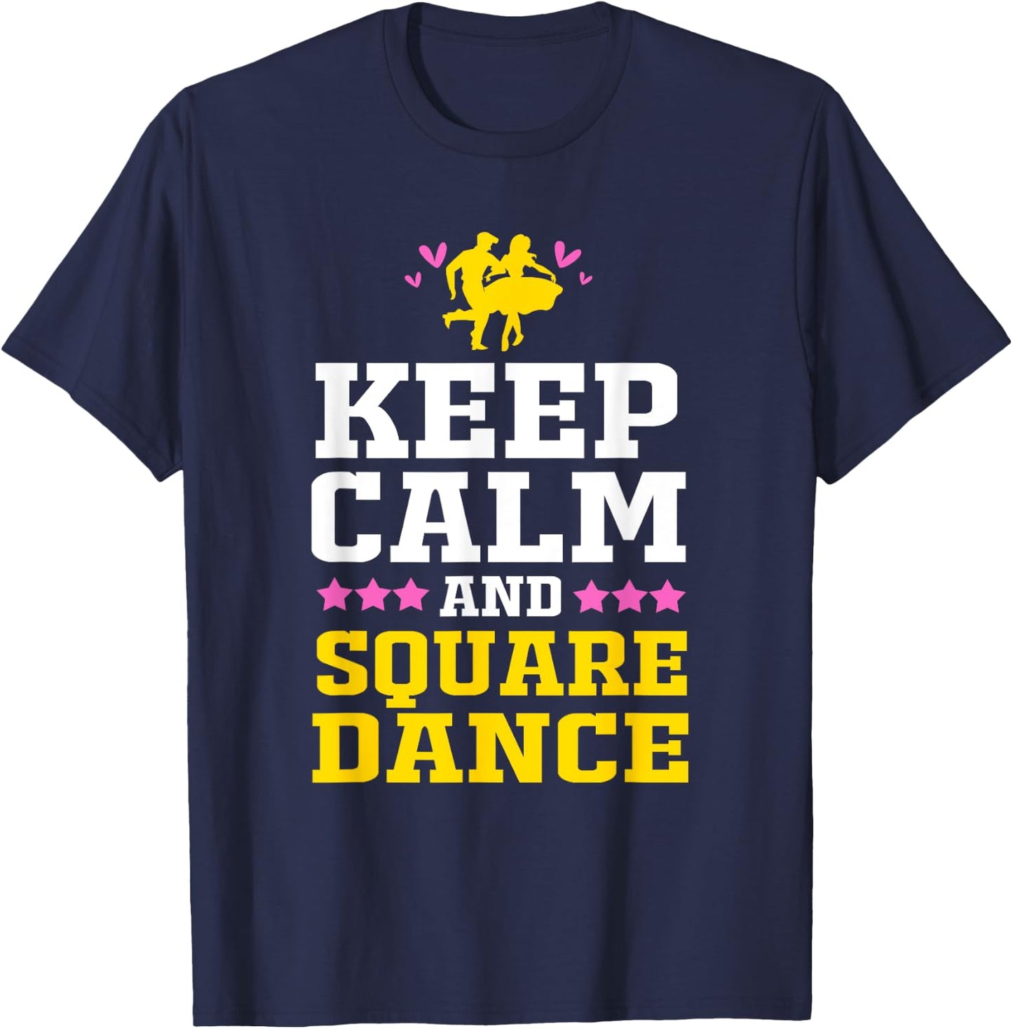 Keep Calm And Square Dance Funny Square Dancing T-Shirt - T-Shirt | Navy