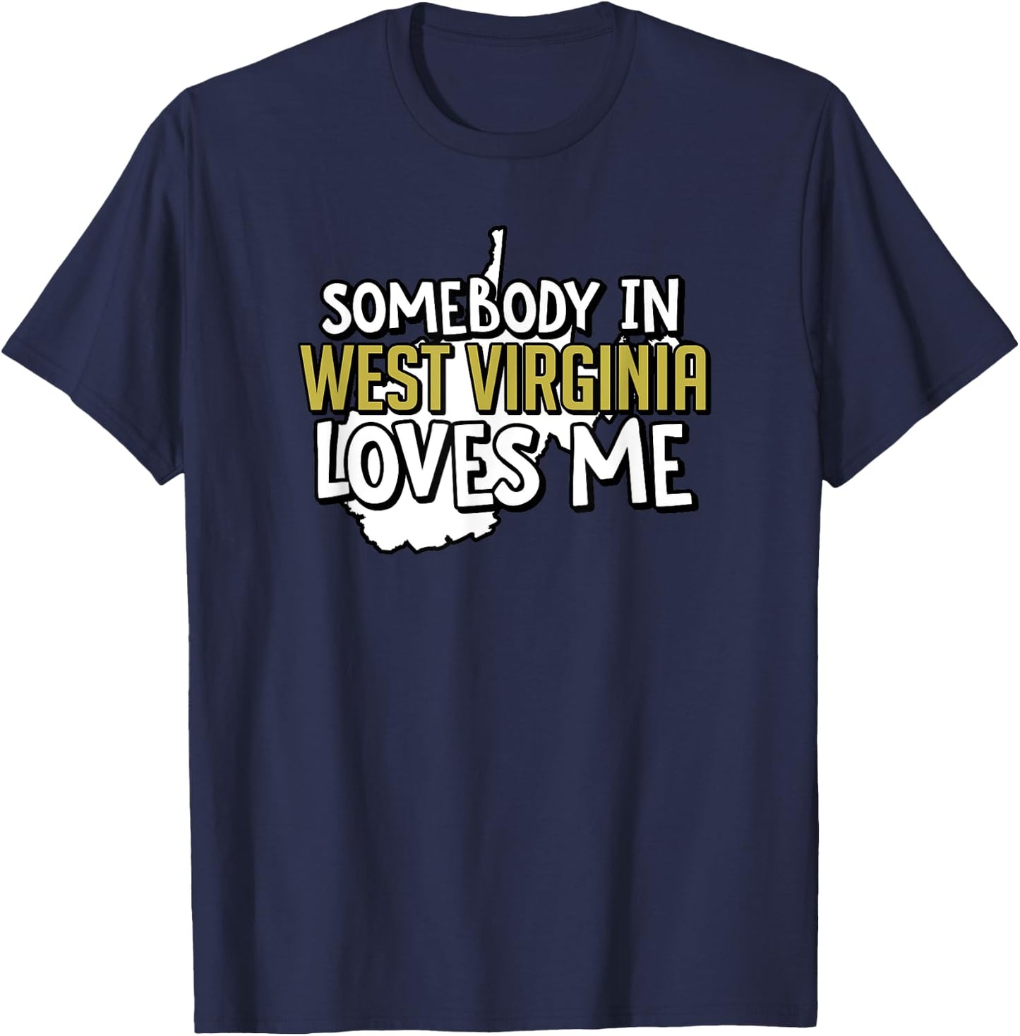 Somebody In West Virginia Loves Me Funny USA State Travel T-Shirt - T-Shirt | Navy