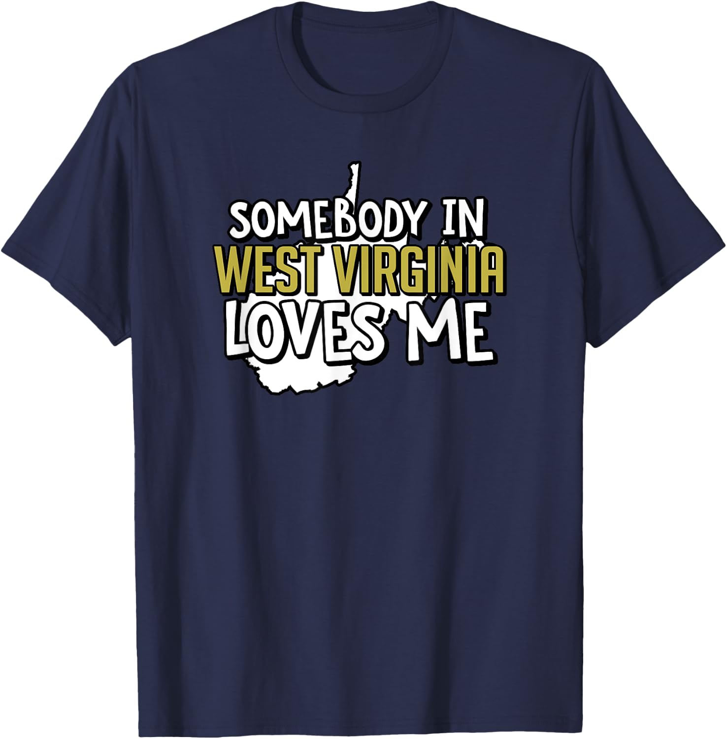 Somebody In West Virginia Loves Me Funny USA State Travel T-Shirt - T-Shirt | Navy