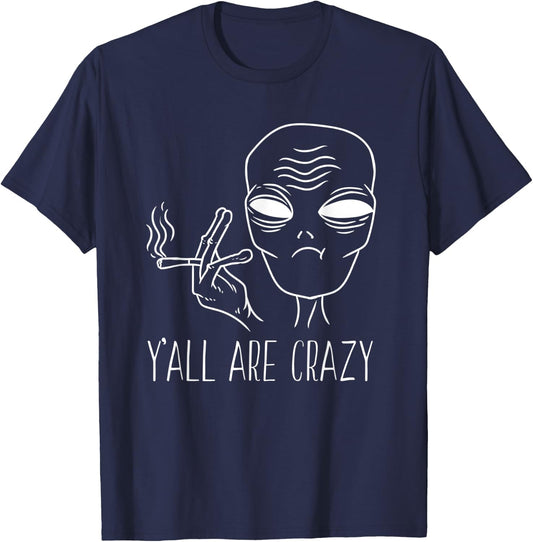 Funny Alien Smoking Y'all Are Crazy UFO Extraterrestrial T-Shirt - T-Shirt | Navy