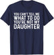 You Can't Tell Me What To Do You're Not My Daughter T-Shirt - T-Shirt | Navy