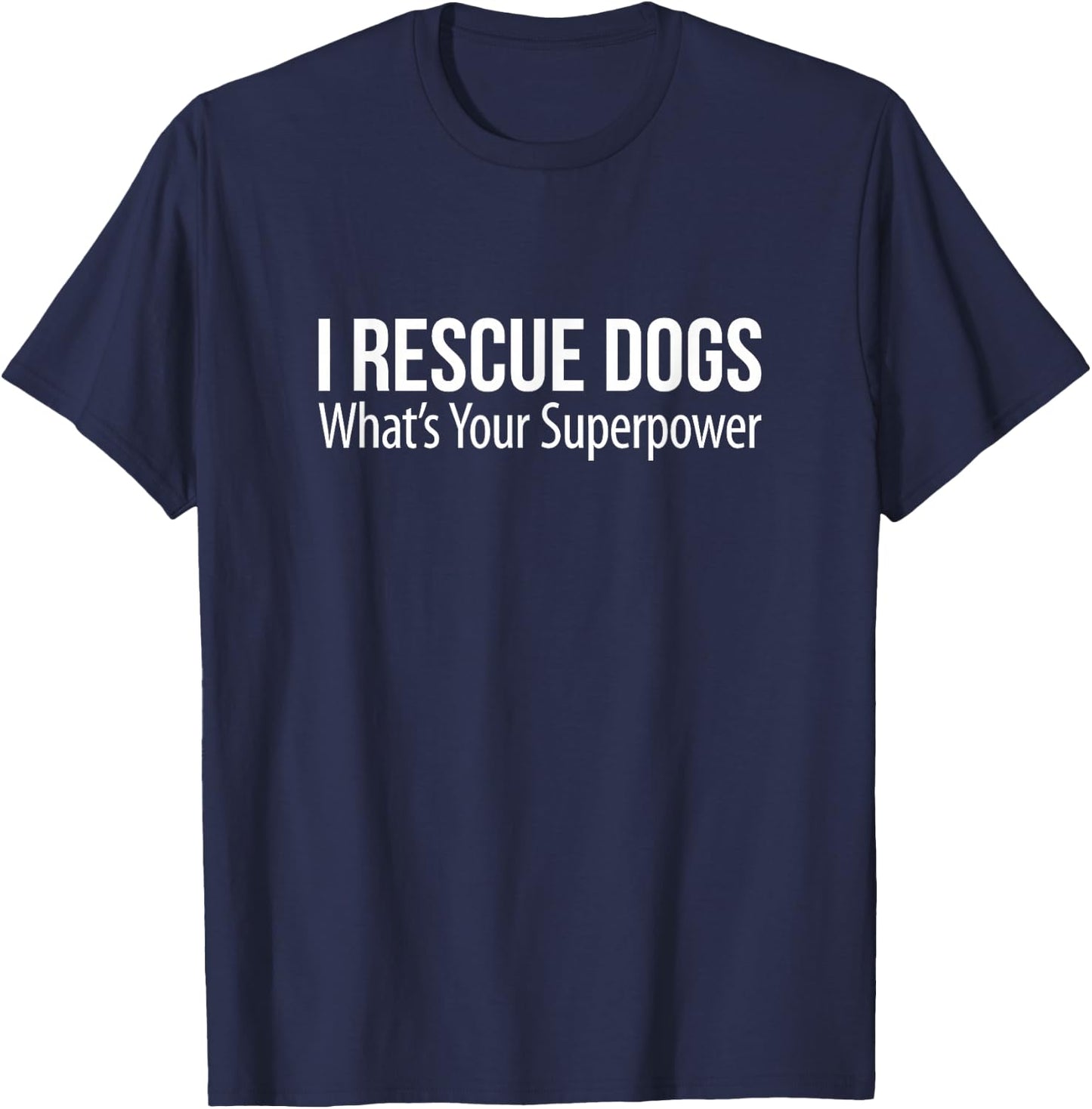 I Rescue Dogs - What's Your Superpower T-Shirt - T-Shirt | Navy