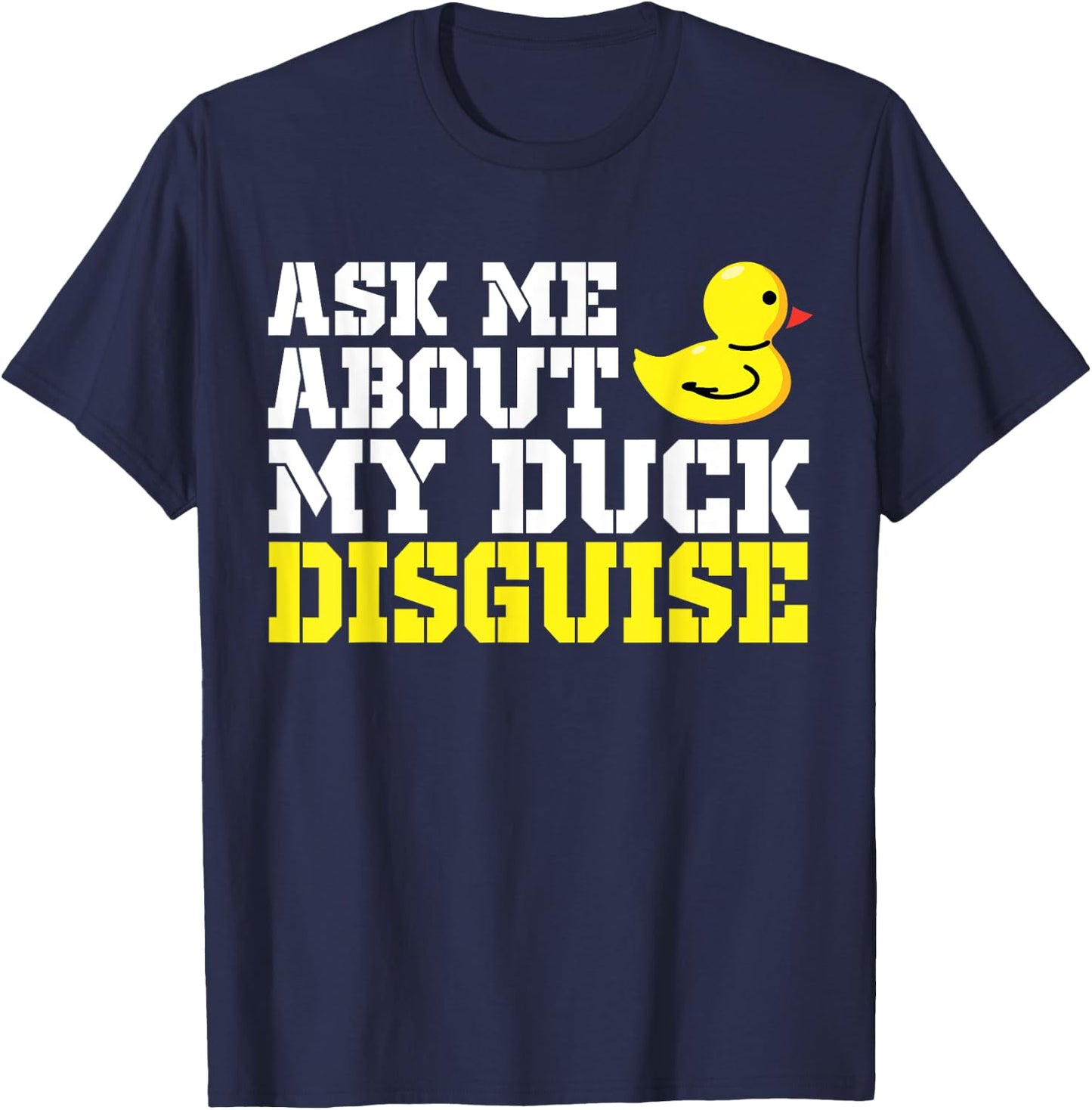Ask Me About My Duck Disguise Duck Costume Halloween Funny T-Shirt - T-Shirt | Navy