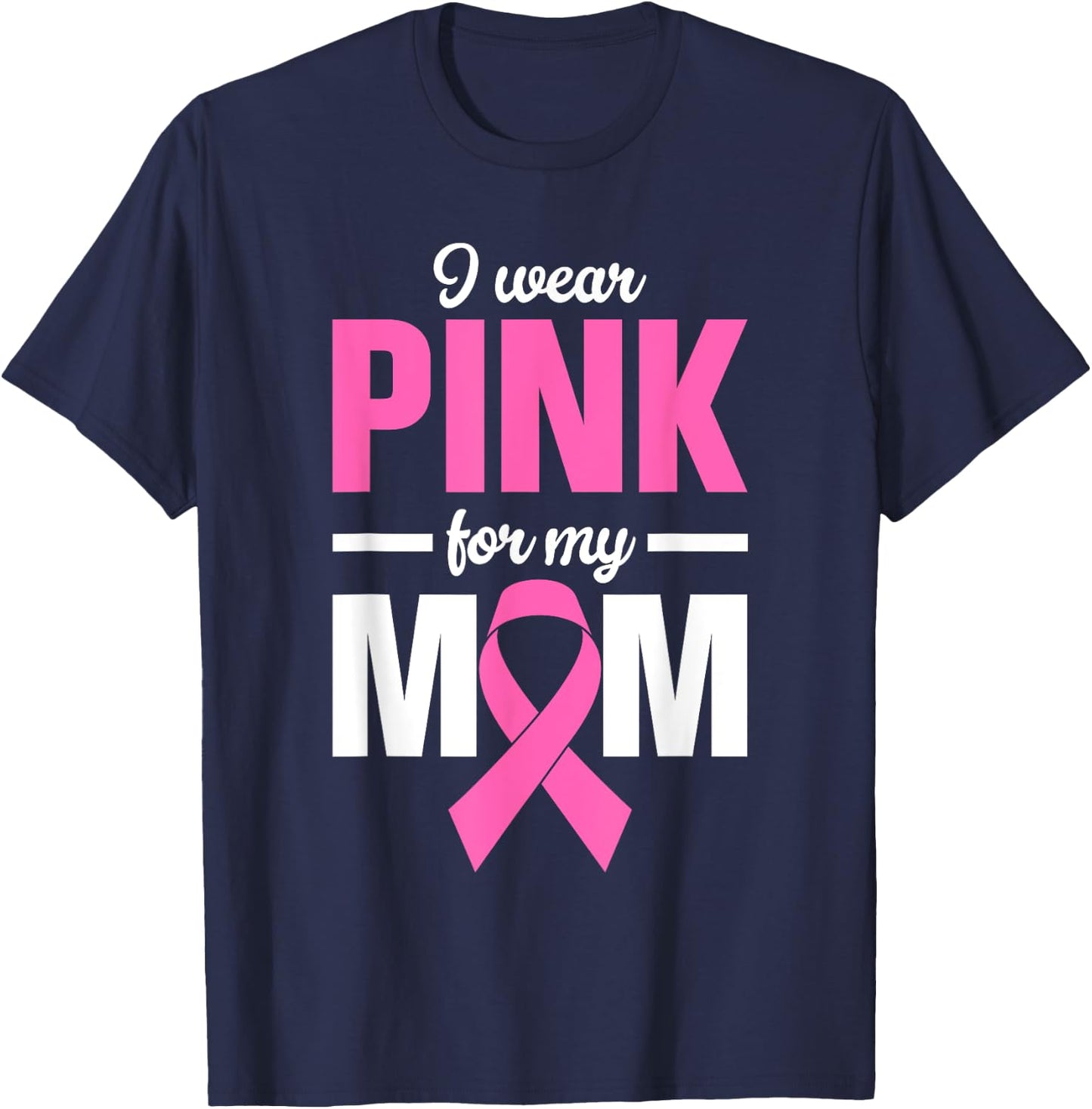 I Wear Pink For My Mom T-Shirt - T-Shirt | Navy