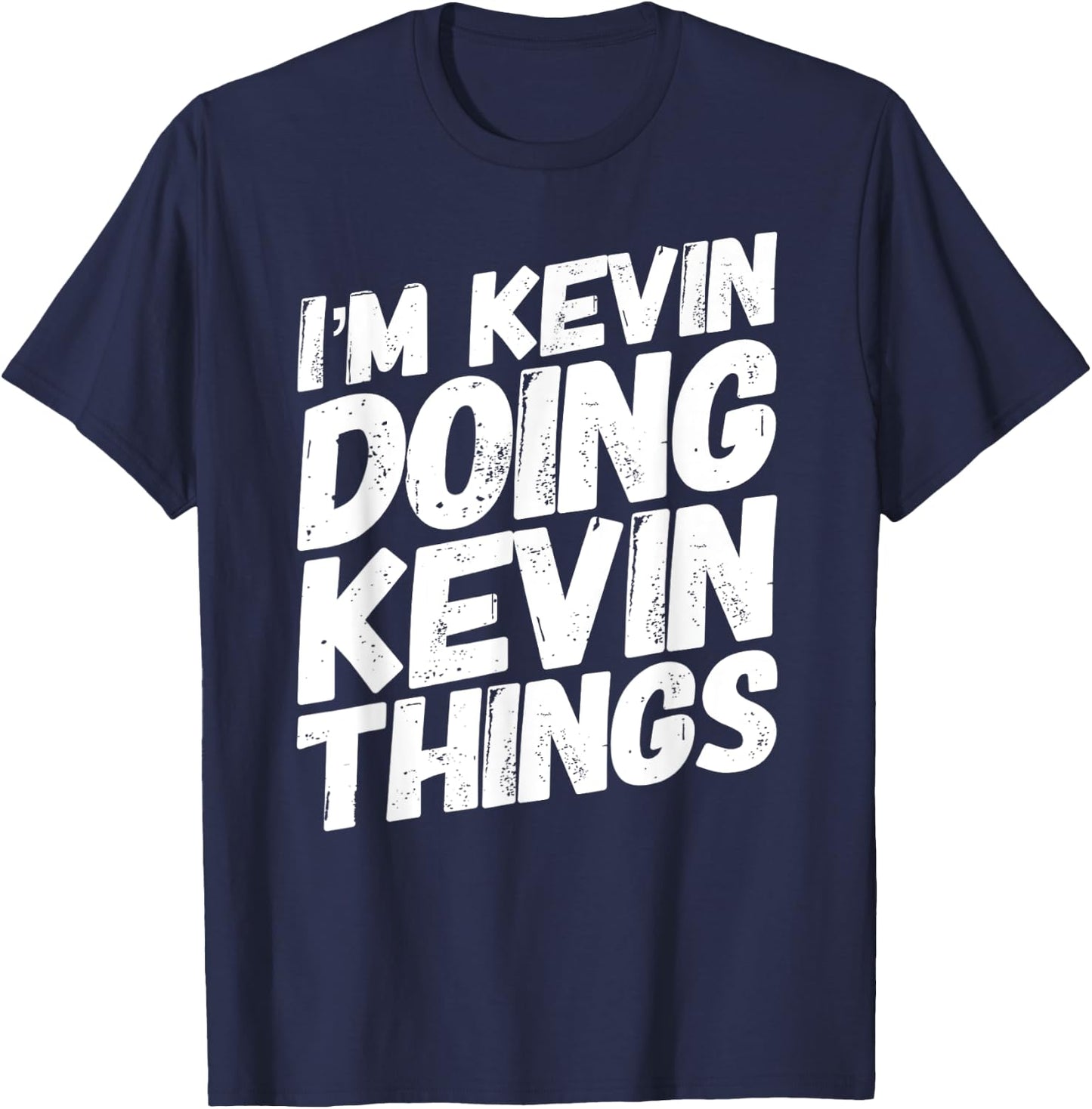 I'M KEVIN DOING KEVIN THINGS Personalized Name KEVIN Gifts T-Shirt - T-Shirt | Navy