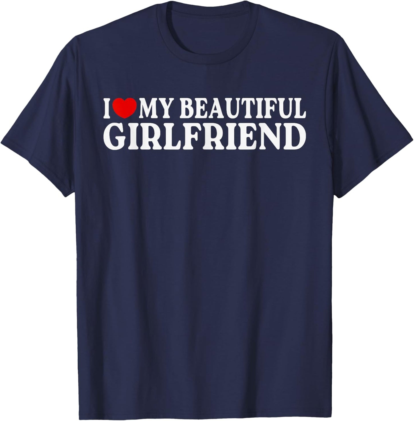 I Love Heart My Beautiful Girlfriend | MR & MRs His & Her T-Shirt - T-Shirt | Navy