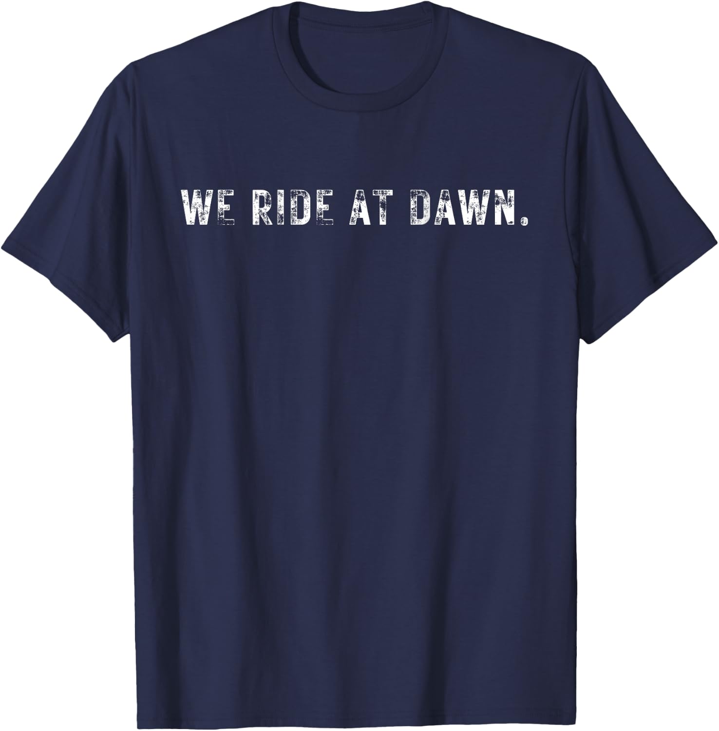 We Ride At Dawn Funny Shirt T-Shirt - T-Shirt | Navy